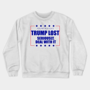 You're In A Cult Trump Lost Deal With It Crewneck Sweatshirt